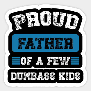 Funny Proud Fathers Of A Few Dumbass Kids Fathers Day Sticker
